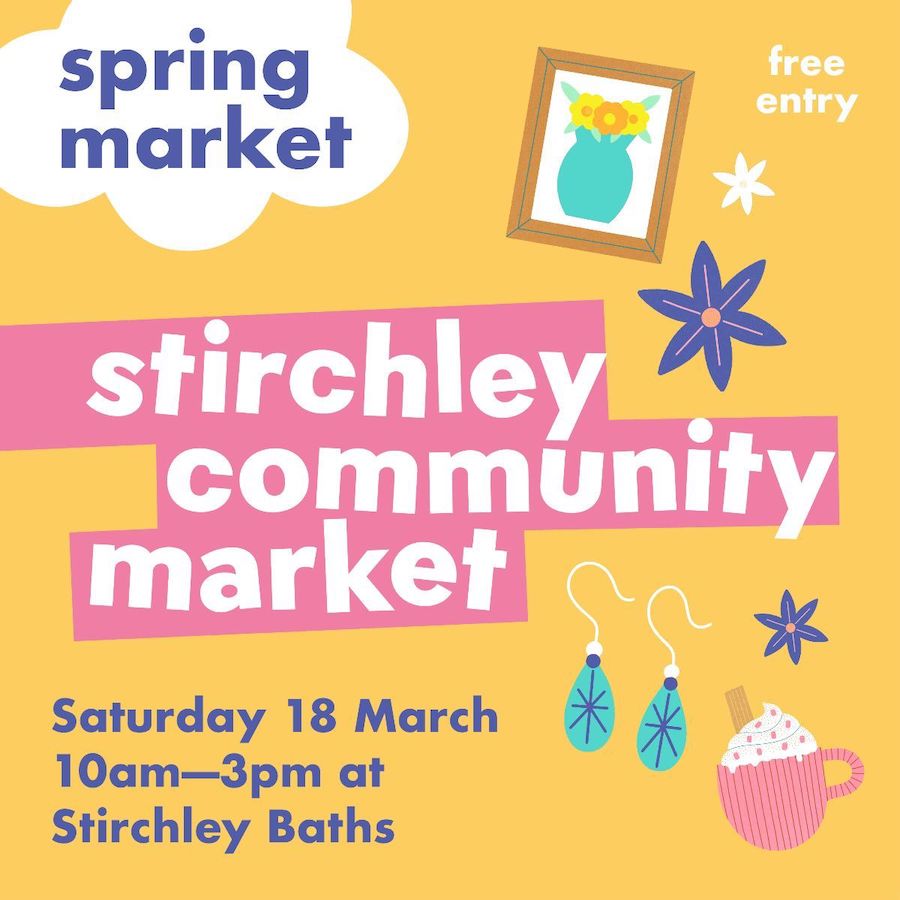 A flyer for the Stirchley Community Market on Saturday 18 March at Stirchley Baths from 10am to 3pm